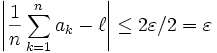 \left| \frac{1}{n} \sum_{k=1}^{n} a_k - \ell \right| \leq 2\varepsilon/2=\varepsilon