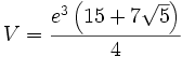 V = \frac{ e^3\left(15 + 7 \sqrt 5 \right)}{4}