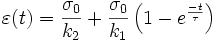  \varepsilon (t) = {\sigma _0 \over k_2 } + {\sigma _0 \over k_1 } \left(1-e^{-t \over \tau} \right)