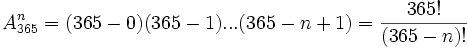 A^n_{365}=(365-0)(365-1)...(365-n+1)=\frac{365!}{(365-n)!}