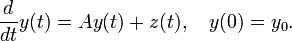  \frac{d}{dt} y(t) = Ay(t) + z(t), \quad y(0) = y_0. 