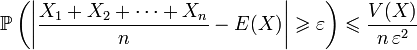 \mathbb{P}\left(\left|\frac{X_1+X_2+\cdots+X_n}{n} -E(X)\right| \geqslant \varepsilon\right) \leqslant \frac{V(X)}{n\,\varepsilon^2}