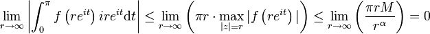  \lim_{r\to\infty}\left|\int_0^{\pi}f\left(re^{it}\right)ire^{it}\mathrm{d}t\right| \le \lim_{r\to \infty}\left(\pi r\cdot \max_{|z|=r}|f\left(re^{it}\right)| \right) \le \lim_{r\to\infty}\left({\pi r M\over r^{\alpha}}\right) = 0