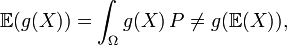 \mathbb{E}(g(X)) = \int_{\Omega} g(X)\, \mathbb{d}P \neq g(\mathbb{E}(X)),