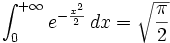 \int_0^{+\infty}{e^{-\frac{x^2}{2}}\,dx} = \sqrt{\frac{\pi}{2}}