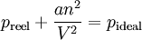 p_{\rm reel} + \frac{a n^2}{V^2} = p_{\rm ideal} \!