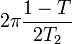 2\pi \frac{1 - T}{2T_2}