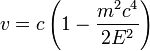 v = c \left(1 - \frac{m^2 c^4}{2 E^2}\right)