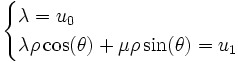 
\begin{cases}
\lambda  = u_0 \\
\lambda \rho \cos(\theta)+ \mu \rho \sin(\theta) = u_1
\end{cases}
