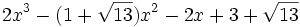  2x^3 - (1 + \sqrt{13})x^2 - 2x + 3 + \sqrt{13} ~