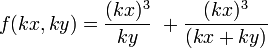 f(kx,ky)=\frac{(kx)^3}{ky}\ + \frac{(kx)^3}{(kx+ky)}\;