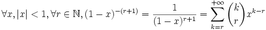 \forall x, |x|<1, \forall r\in \mathbb N, (1-x)^{-(r+1)}=\frac{1}{(1-x)^{r+1}}=\sum_{k=r}^{+\infty} {k \choose r} x^{k-r}