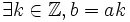 \exists k \in \mathbb{Z}, b=ak