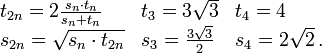 \begin{array}{lll}
t_{2n}=2{s_n\cdot t_n\over s_n+t_n} & t_3=3\sqrt 3& t_4=4\\
s_{2n}=\sqrt{s_n\cdot t_{2n}} & s_3={3\sqrt 3\over 2} & s_4={2\sqrt 2}\,.
\end{array}
