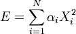 E = \sum_{i=1}^N \alpha_i X_i^2