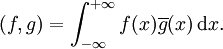 (f,g)=\int_{-\infty}^{+\infty} f(x)\overline{g}(x)\,\mathrm{d}x.