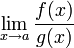 \lim_{x \to a}  \frac{f(x)}{g(x)}