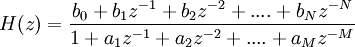 
H(z) = 
\frac {b_0 + b_1 z^{-1} + b_2 z^{-2} + .... + b_N z^{-N}} {1 + a_1 z^{-1} + a_2 z^{-2} + .... + a_M z^{-M}}
