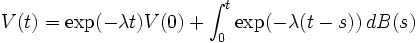V(t)=\exp(-\lambda t)V(0)+\int_0^t \exp(-\lambda(t-s))\, dB(s)