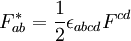 F^*_{ab} = \frac{1}{2} \epsilon_{abcd} F^{cd}