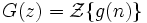 G(z)=\mathcal{Z}\{g(n)\}\ 