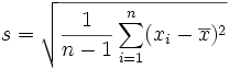 s=\sqrt{\frac{1}{n-1}\sum_{i=1}^n(x_i-\overline{x})^2}