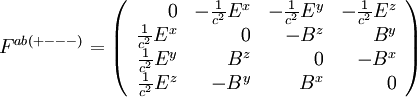 F^{ab}{}^{(+---)} = \left(\begin{array}{rrrr}
0 & -\frac{1}{c^2} E^x & -\frac{1}{c^2} E^y & -\frac{1}{c^2} E^z \\
\frac{1}{c^2}  E^x & 0 & - B^z & B^y \\
\frac{1}{c^2}  E^y & B^z & 0 & - B^x \\
\frac{1}{c^2}  E^z & - B^y & B^x & 0
\end{array}\right)
