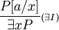 
\frac{P[a/x]}{\exists x P}{\scriptstyle(\exists I)}
