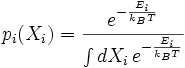 p_i(X_i) = \frac{e^{-\frac{E_i}{k_B T}}}{\int dX_i \, e^{-\frac{E_i}{k_B T}}}