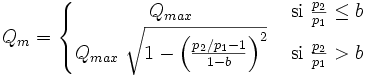 Q_m = \left\{\begin{matrix}Q_{max} & \mbox{ si } \frac{p_2}{p_1} \leq b\\Q_{max} \; \sqrt{1 - \left(\frac{p_2/p_1 - 1}{1 - b}\right)^2} & \mbox{ si } \frac{p_2}{p_1} > b\end{matrix}\right.