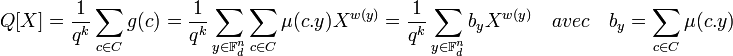 Q[X] = \frac 1{q^k} \sum_{c \in C} g(c) = \frac 1{q^k} \sum_{y \in \mathbb F_d^n} \sum_{c \in C} \mu(c.y) X^{w(y)} = \frac 1{q^k} \sum_{y \in \mathbb F_d^n} b_y X^{w(y)} \quad avec \quad b_y = \sum_{c \in C} \mu(c.y) \; 
