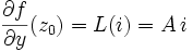 \frac{\partial f}{\partial y}(z_0) = L(i) = A\, i