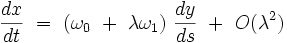 \frac{dx}{dt} \ = \ ( \omega_0  \ + \ \lambda \omega_1 ) \ \frac{dy}{ds}  \ + \ O(\lambda^2) 