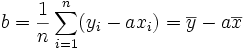 b = \frac{1}{n}\sum_{i=1}^n (y_i-ax_i) = \overline{y} - a\overline{x}