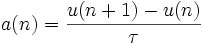 a(n) = \frac{u(n+1)-u(n)}{\tau}\,