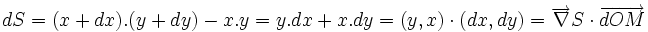  dS=(x+dx).(y+dy)-x.y =y.dx + x.dy = (y,x)\cdot(dx,dy)=\overrightarrow\nabla S\cdot\overrightarrow{dOM}