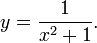 y = \frac{1}{x^2+1}.