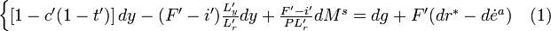 
\begin{cases} \left[ 1-c'(1-t') \right] dy - (F'-i') \frac {L'_y}{L'_r} dy +  \frac {F'-i'}{PL'_r}dM^s = dg + F'(dr^* - d \dot e^a) & \text{(1)} \end{cases}
