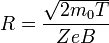 R=\frac{\sqrt{2m_0T}}{ZeB}