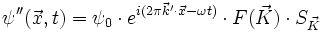 \psi'' (\vec{x},t) = \psi_0 \cdot e^{i (2 \pi \vec{k}'\cdot\vec{x} - \omega t)} \cdot F(\vec{K}) \cdot S_{\vec{K}}