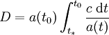 D = a(t_0) \int_{t_*}^{t_0} \frac{c\;\mathrm{d} t}{a(t)}