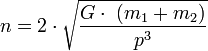  n = 2 \cdot \sqrt{\frac{G \cdot\ (m_1 + m_2)} {p^3}} 