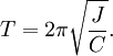  T = 2\pi\sqrt\frac{J}{C} .
