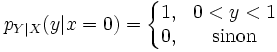 p_{Y|X}(y|x=0) = \left\{\begin{matrix} 1, & 0 < y < 1 \\ 0, & \mbox{sinon}\end{matrix}\right. 