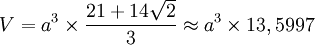 V = a^3 \times \frac{21+14\sqrt{2}}{3} \approx a^3 \times 13,5997