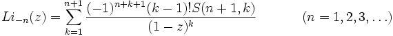 
Li_{-n}(z) =  
\sum_{k=1}^{n+1}{(-1)^{n+k+1}(k-1)!S(n+1,k) \over (1-z)^k}
~(n=1,2,3,\ldots)
