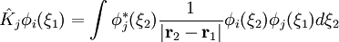  \hat K_j\phi_i(\xi_1) = \int\phi_j^*(\xi_2)\frac{1}{\vert \mathbf r_2 - \mathbf r_1\vert}
\phi_i(\xi_2)\phi_j(\xi_1)d\xi_2 