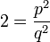 2 =\frac{p^2}{q^2}