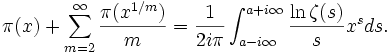 \pi(x)+\sum_{m=2}^\infty{\frac{\pi(x^{1/m})}{m}}= \frac{1}{2i\pi}\int_{a-i\infty}^{a+i\infty}{\frac{\ln \zeta(s)}{s}x^sds}.