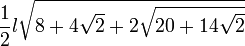 \frac{1}{2} l \sqrt{8+4\sqrt 2+2\sqrt{20+14\sqrt 2}}